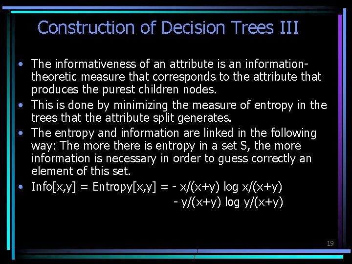 Construction of Decision Trees III • The informativeness of an attribute is an informationtheoretic