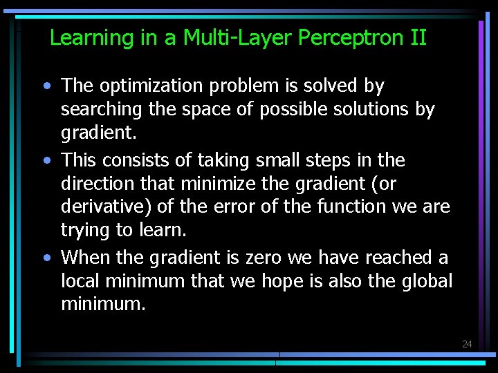 Learning in a Multi-Layer Perceptron II • The optimization problem is solved by searching