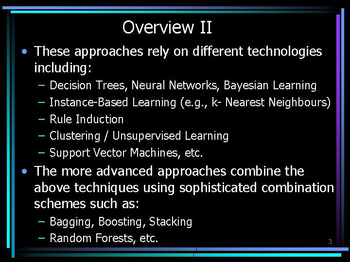 Overview II • These approaches rely on different technologies including: – – – Decision