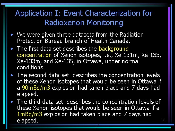 Application I: Event Characterization for Radioxenon Monitoring • We were given three datasets from
