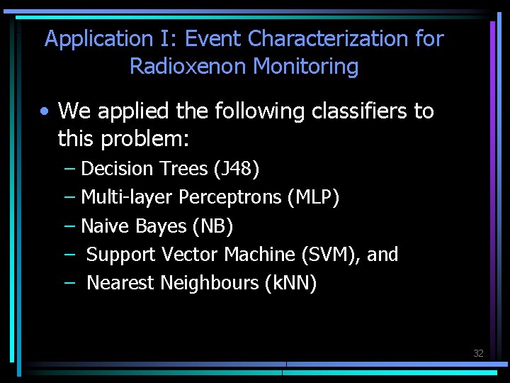 Application I: Event Characterization for Radioxenon Monitoring • We applied the following classifiers to