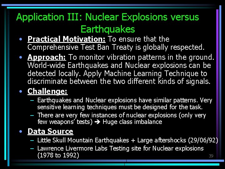 Application III: Nuclear Explosions versus Earthquakes • Practical Motivation: To ensure that the Comprehensive