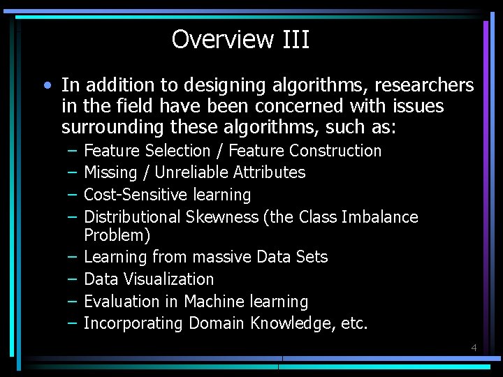Overview III • In addition to designing algorithms, researchers in the field have been