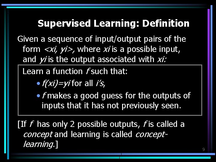 Supervised Learning: Definition Given a sequence of input/output pairs of the form <xi, yi>,