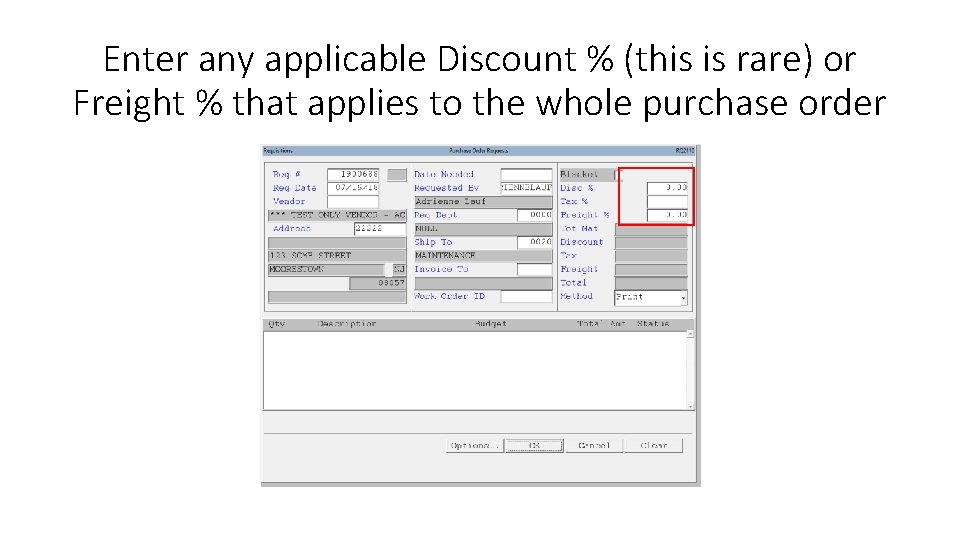 Enter any applicable Discount % (this is rare) or Freight % that applies to