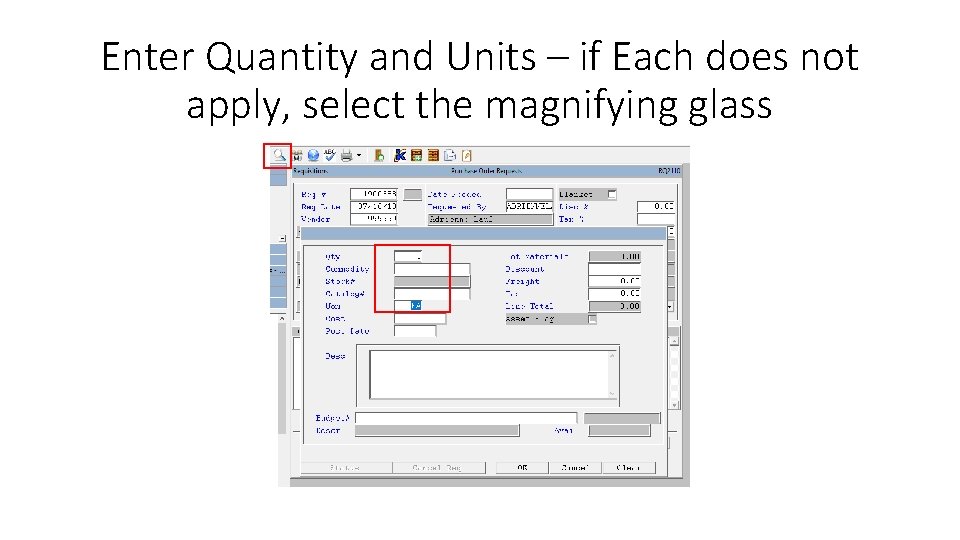 Enter Quantity and Units – if Each does not apply, select the magnifying glass