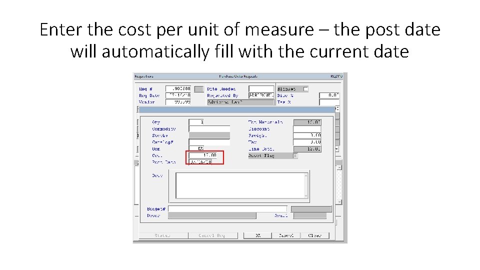 Enter the cost per unit of measure – the post date will automatically fill