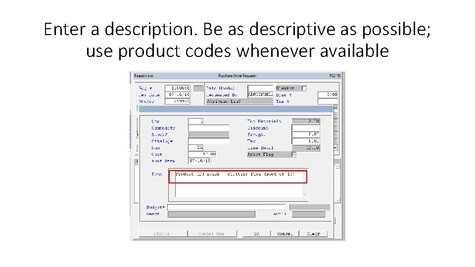 Enter a description. Be as descriptive as possible; use product codes whenever available 