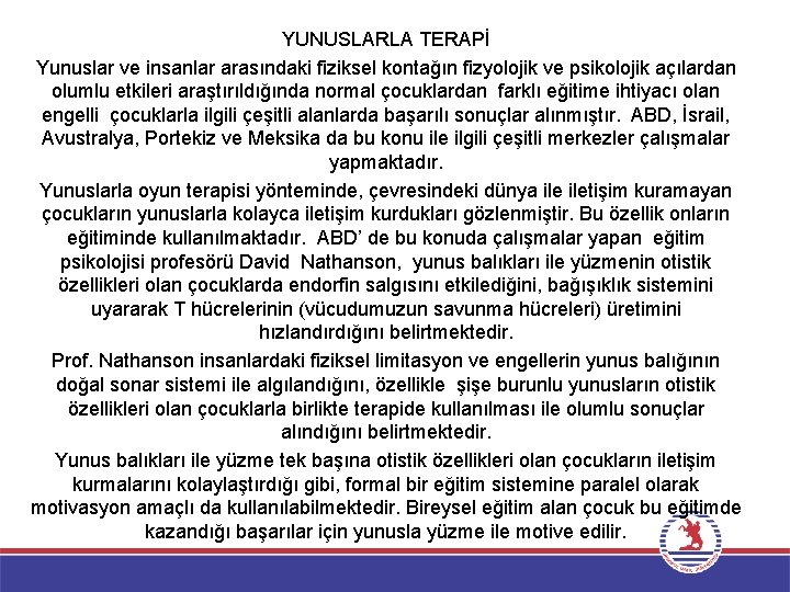 YUNUSLARLA TERAPİ Yunuslar ve insanlar arasındaki fiziksel kontağın fizyolojik ve psikolojik açılardan olumlu etkileri