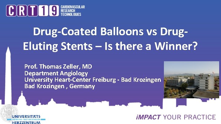 Drug-Coated Balloons vs Drug. Eluting Stents – Is there a Winner? Prof. Thomas Zeller,