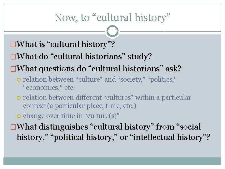 Now, to “cultural history” �What is “cultural history”? �What do “cultural historians” study? �What