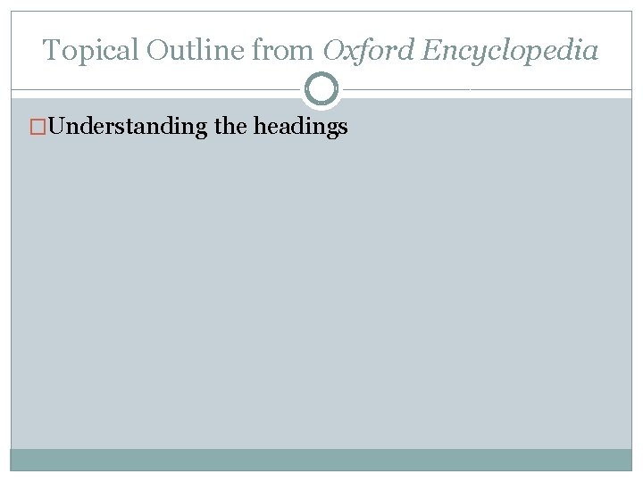 Topical Outline from Oxford Encyclopedia �Understanding the headings 