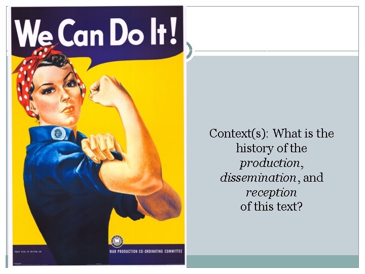 Context(s): What is the history of the production, dissemination, and reception of this text?