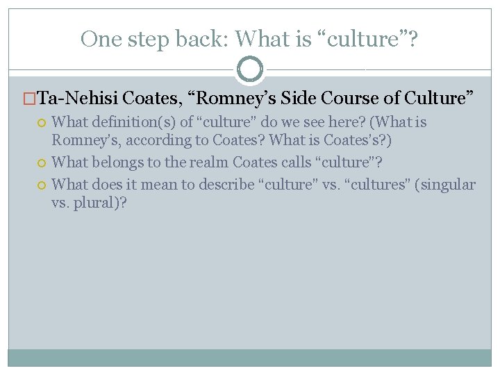 One step back: What is “culture”? �Ta-Nehisi Coates, “Romney’s Side Course of Culture” What
