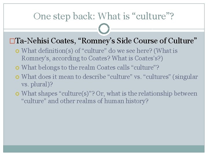 One step back: What is “culture”? �Ta-Nehisi Coates, “Romney’s Side Course of Culture” What