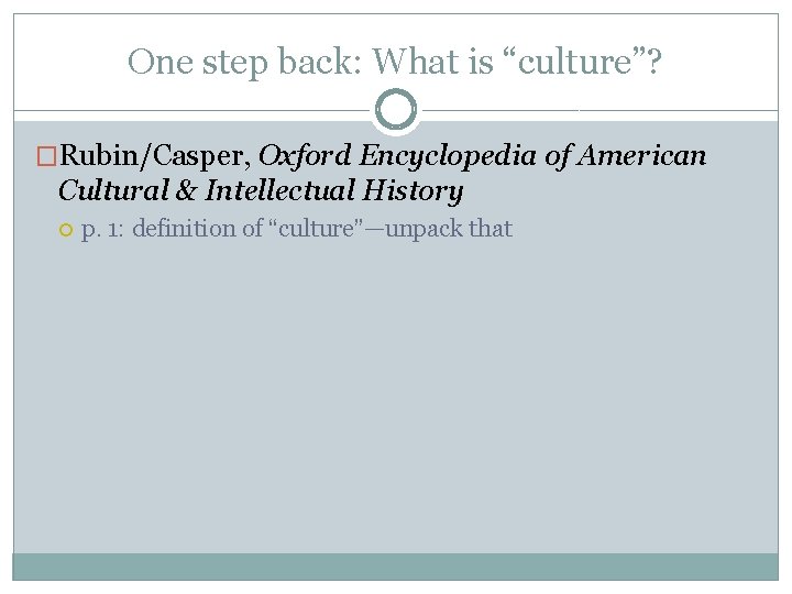 One step back: What is “culture”? �Rubin/Casper, Oxford Encyclopedia of American Cultural & Intellectual