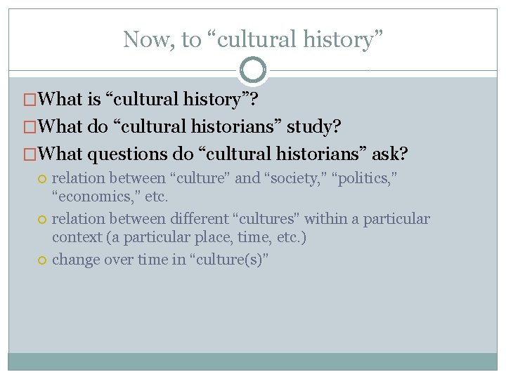 Now, to “cultural history” �What is “cultural history”? �What do “cultural historians” study? �What