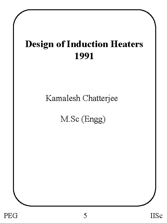 Design of Induction Heaters 1991 Kamalesh Chatterjee M. Sc (Engg) PEG 5 IISc 