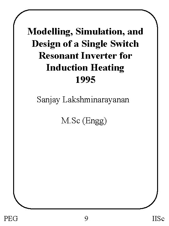 Modelling, Simulation, and Design of a Single Switch Resonant Inverter for Induction Heating 1995