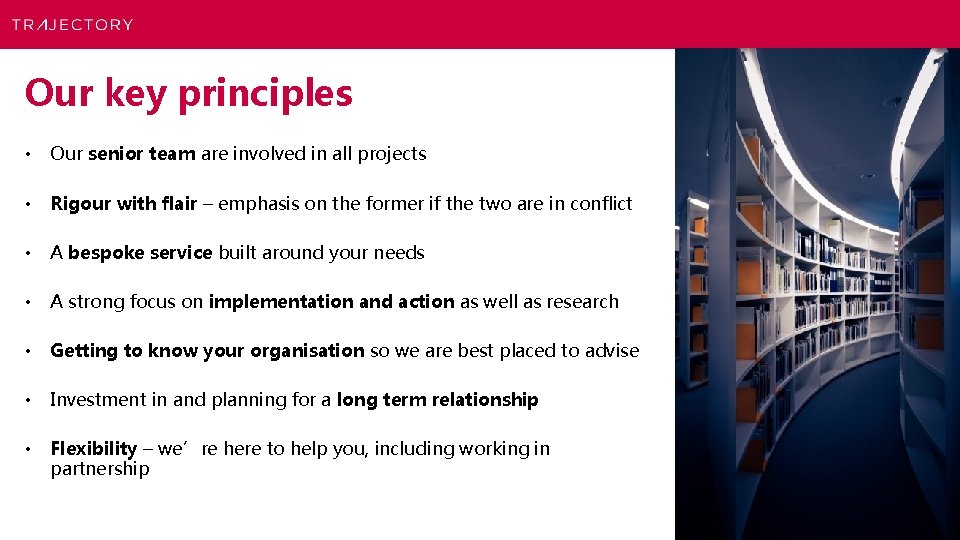 Our key principles • Our senior team are involved in all projects • Rigour