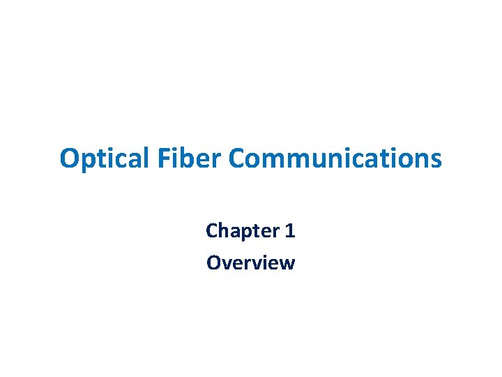 Optical Fiber Communications Chapter 1 Overview 