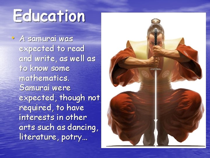 Education • A samurai was expected to read and write, as well as to