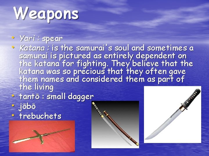 Weapons • Yari : spear • Katana : is the samurai's soul and sometimes