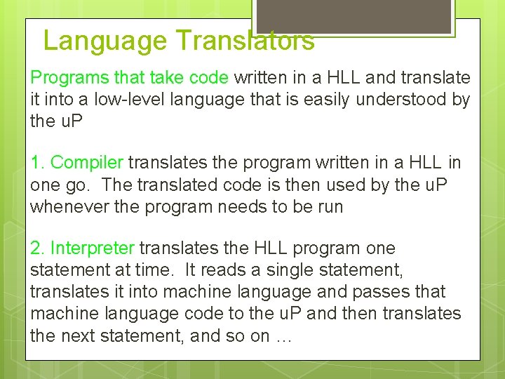 Language Translators Programs that take code written in a HLL and translate it into