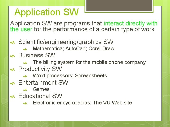 Application SW are programs that interact directly with the user for the performance of