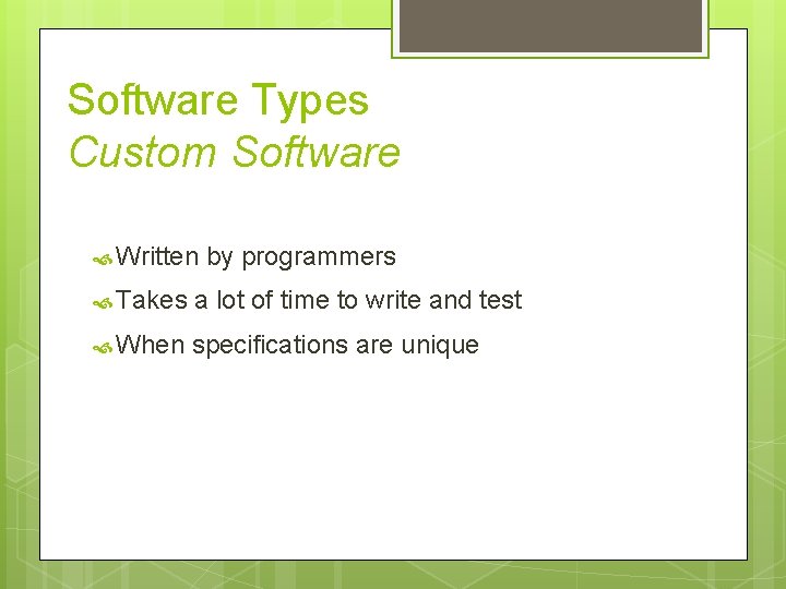 Software Types Custom Software Written by programmers Takes a lot of time to write