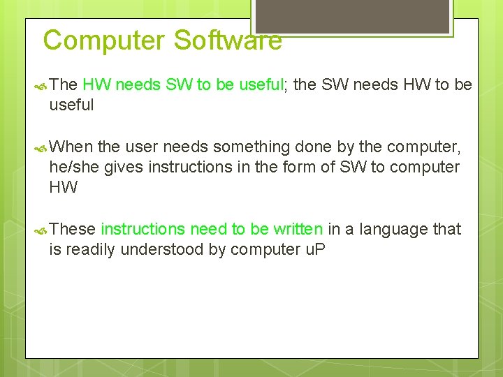 Computer Software The HW needs SW to be useful; the SW needs HW to