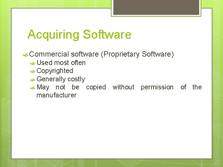 Acquiring Software Commercial Used software (Proprietary Software) most often Copyrighted Generally costly May not