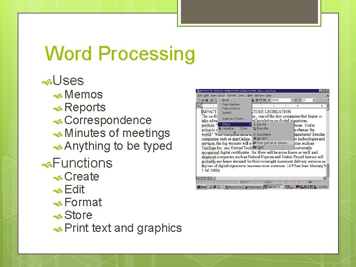 Word Processing Uses Memos Reports Correspondence Minutes of meetings Anything to be typed Functions