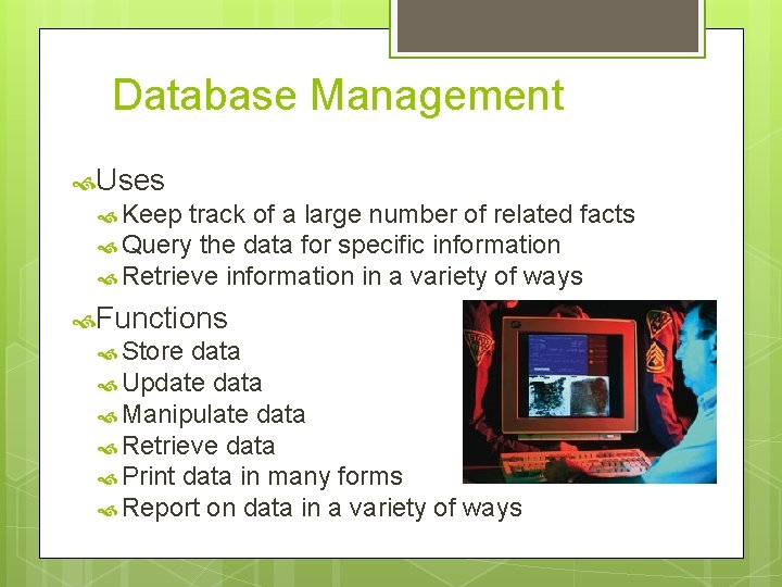 Database Management Uses Keep track of a large number of related facts Query the