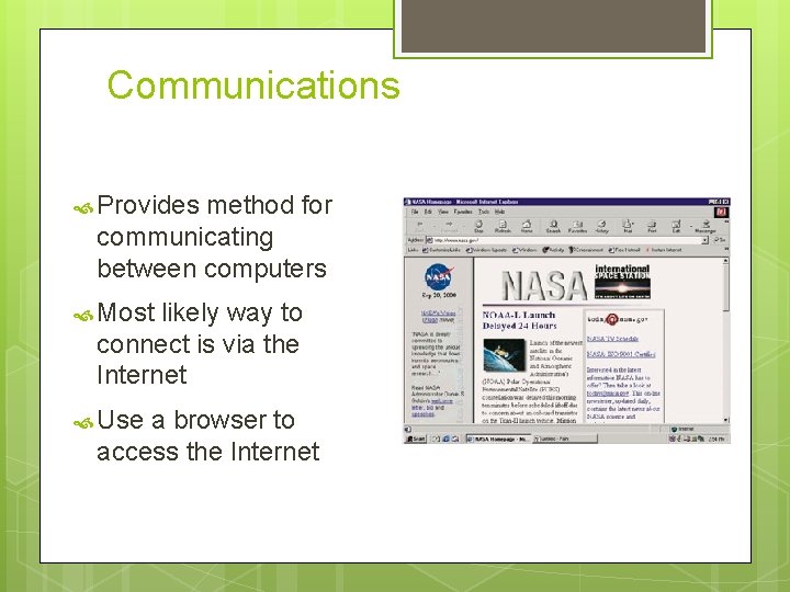 Communications Provides method for communicating between computers Most likely way to connect is via