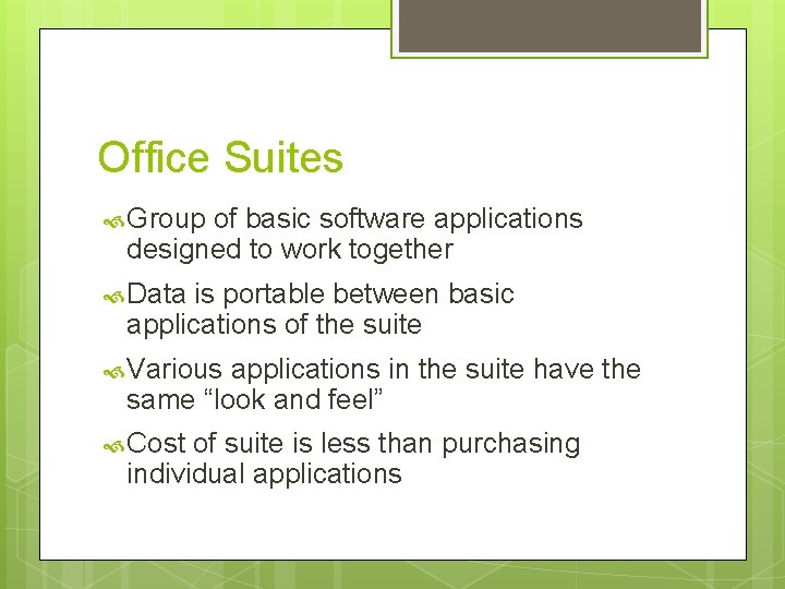 Office Suites Group of basic software applications designed to work together Data is portable