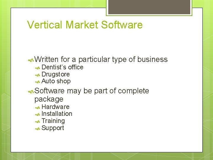 Vertical Market Software Written for a particular type of business Dentist’s office Drugstore Auto