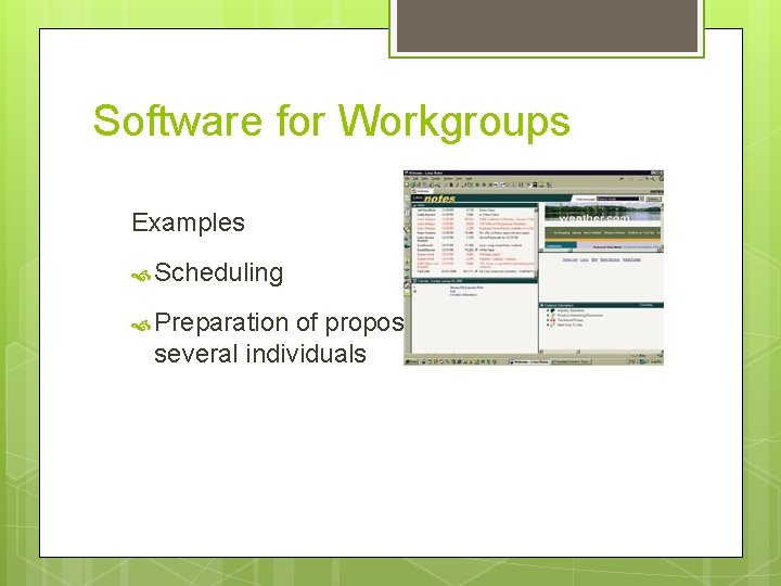 Software for Workgroups Examples Scheduling Preparation of proposals by several individuals 