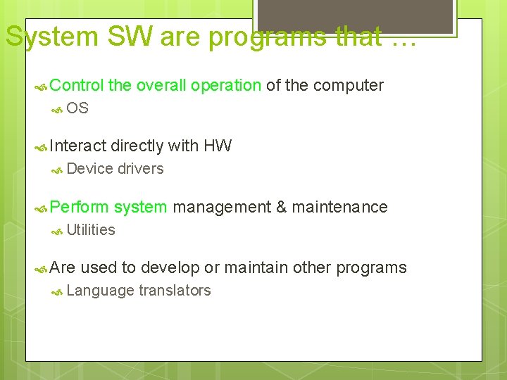 System SW are programs that … Control the overall operation of the computer OS