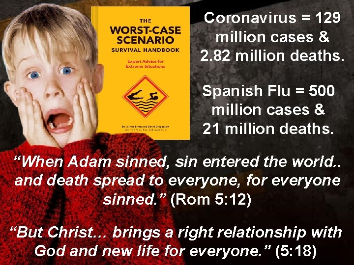 Coronavirus = 129 million cases & 2. 82 million deaths. Spanish Flu = 500