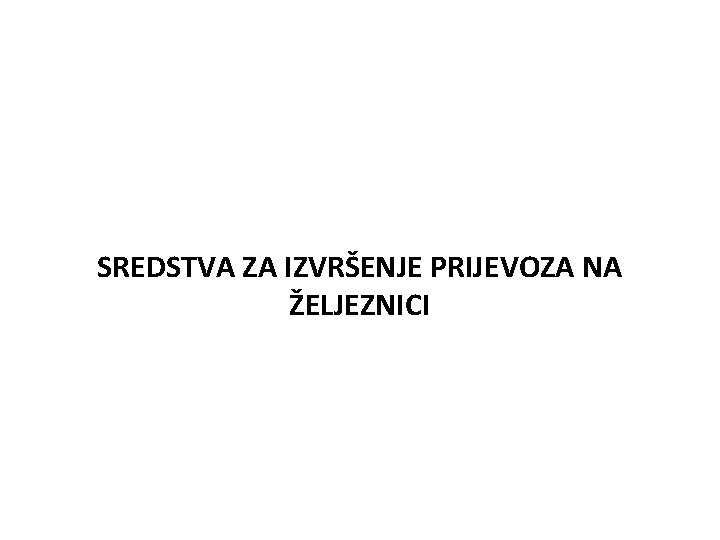 SREDSTVA ZA IZVRŠENJE PRIJEVOZA NA ŽELJEZNICI 