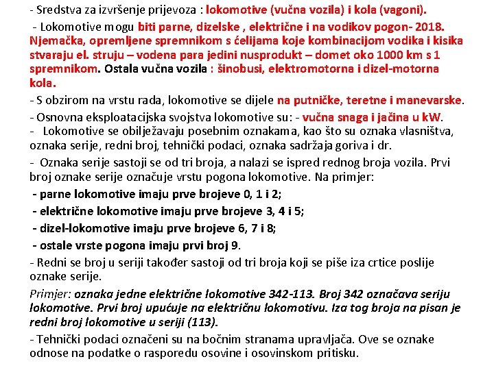 - Sredstva za izvršenje prijevoza : lokomotive (vučna vozila) i kola (vagoni). - Lokomotive