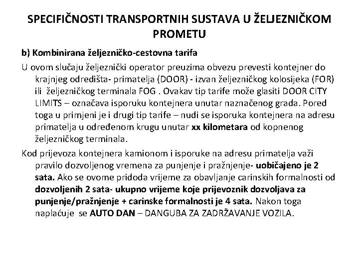 SPECIFIČNOSTI TRANSPORTNIH SUSTAVA U ŽELJEZNIČKOM PROMETU b) Kombinirana željezničko-cestovna tarifa U ovom slučaju željeznički