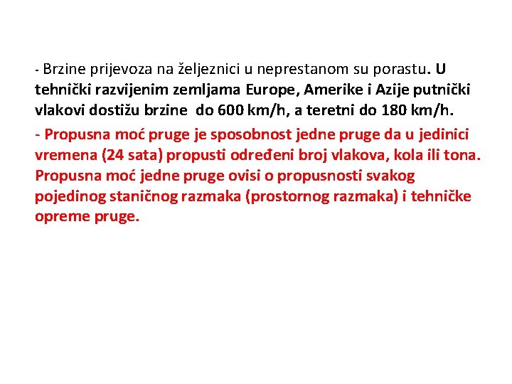 - Brzine prijevoza na željeznici u neprestanom su porastu. U tehnički razvijenim zemljama Europe,