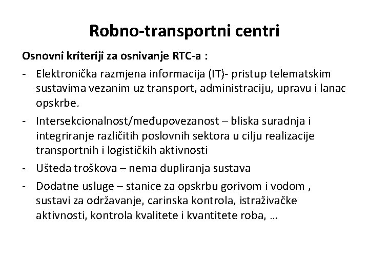 Robno-transportni centri Osnovni kriteriji za osnivanje RTC-a : - Elektronička razmjena informacija (IT)- pristup