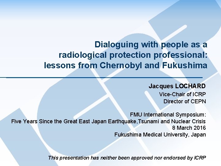 Dialoguing with people as a radiological protection professional: lessons from Chernobyl and Fukushima Jacques