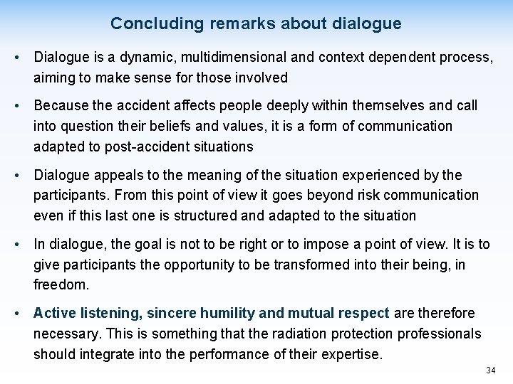 Concluding remarks about dialogue • Dialogue is a dynamic, multidimensional and context dependent process,