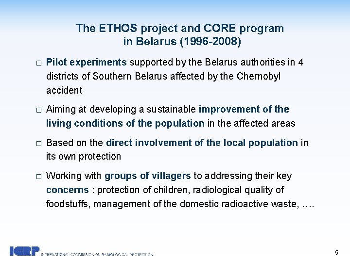The ETHOS project and CORE program in Belarus (1996 -2008) � Pilot experiments supported