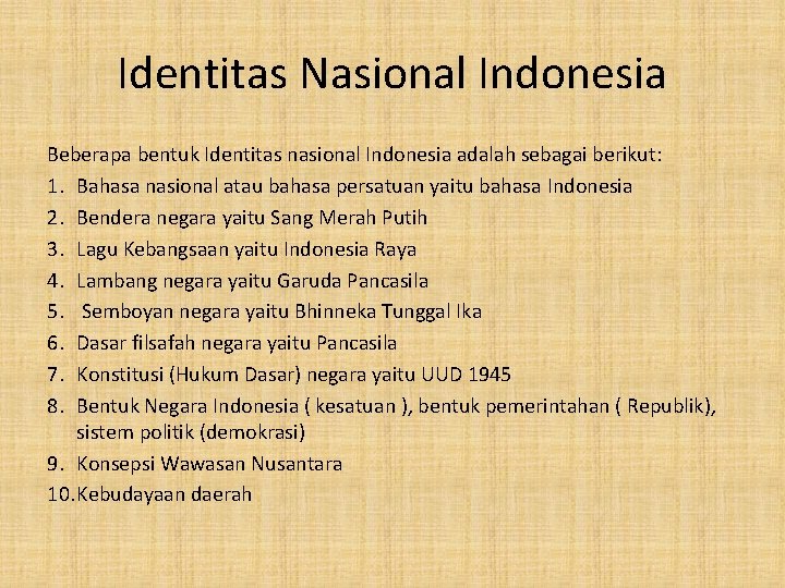 Identitas Nasional Indonesia Beberapa bentuk Identitas nasional Indonesia adalah sebagai berikut: 1. Bahasa nasional