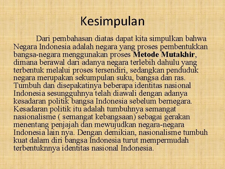 Kesimpulan Dari pembahasan diatas dapat kita simpulkan bahwa Negara Indonesia adalah negara yang proses